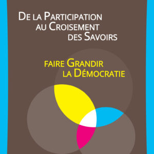 De la Participation au Croisement des Savoirs, faire grandir la démocratie (DVD) de Atelier Croisement Savoirs