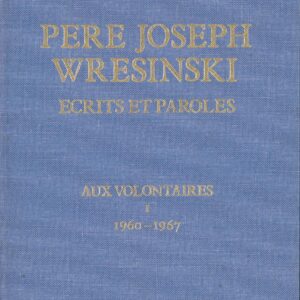 Aux Volontaires 1, écrits et paroles 60-67 (Relié) de Joseph WRESINSKI